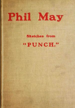 [Gutenberg 64738] • Phil May · Sketches from "Punch."